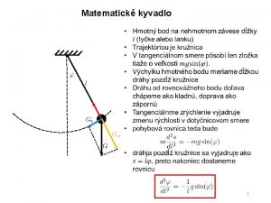 Matematick kyvadlo 1 Matematick kyvadlo Porovnanm s rovnicou