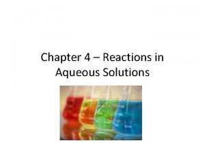 Chapter 4 Reactions in Aqueous Solutions Aqueous Solution