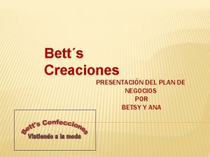 Betts Creaciones PRESENTACIN DEL PLAN DE NEGOCIOS POR