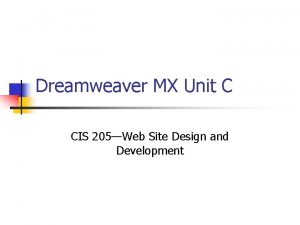 Dreamweaver MX Unit C CIS 205Web Site Design