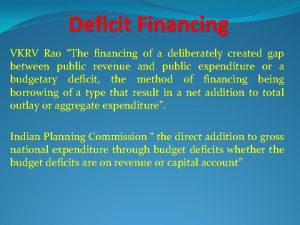 Deficit Financing VKRV Rao The financing of a