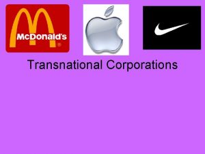 Transnational Corporations TNCs Just from thinking about what