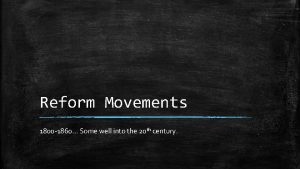 Reform Movements 1800 1860 Some well into the