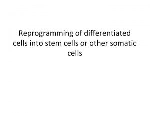 Reprogramming of differentiated cells into stem cells or