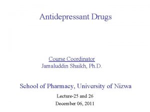 Antidepressant Drugs Course Coordinator Jamaluddin Shaikh Ph D
