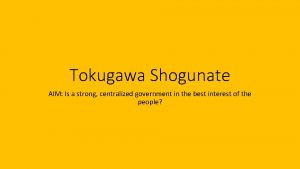 Tokugawa Shogunate AIM Is a strong centralized government