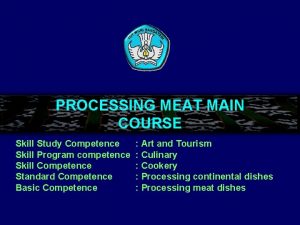 PROCESSING MEAT MAIN COURSE Skill Study Competence Skill