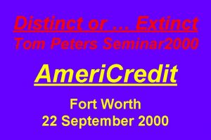 Distinct or Extinct Tom Peters Seminar 2000 Ameri