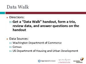 Data Walk Directions Get a Data Walk handout
