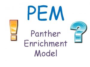 PEM Panther Enrichment Model What is PEM PEM