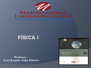 FSICA I Profesor Cota Esquer Juan Alberto 4
