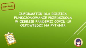 INFORMATOR DLA RODZICA FUNKCJONOWANIE PRZEDSZKOLA W OKRESIE PANDEMII