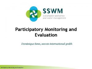 Participatory Monitoring and Evaluation Dominique Senn seecon international