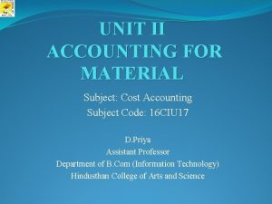 UNIT II ACCOUNTING FOR MATERIAL Subject Cost Accounting