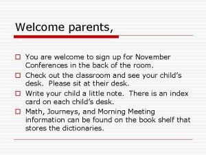 Welcome parents o You are welcome to sign