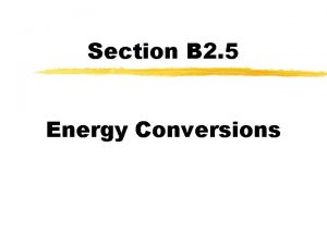 Section B 2 5 Energy Conversions Energy Conversions