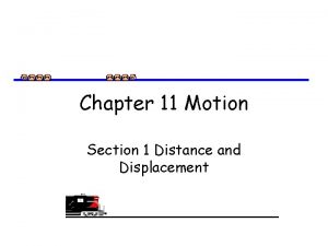 Chapter 11 Motion Section 1 Distance and Displacement