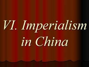 VI Imperialism in China A Opium War 1