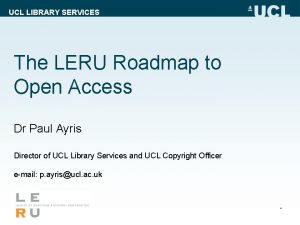 UCL LIBRARY SERVICES The LERU Roadmap to Open