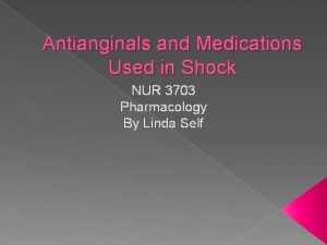 Antianginals and Medications Used in Shock NUR 3703