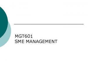 MGT 601 SME MANAGEMENT Lesson 33 Role of
