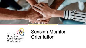Session Monitor Orientation AGENDA Prepare in Advance Participant
