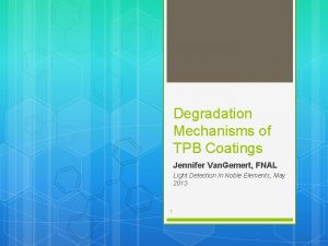 Degradation Mechanisms of TPB Coatings Jennifer Van Gemert