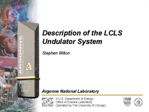 Description of the LCLS Undulator System Stephen Milton