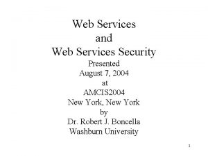 Web Services and Web Services Security Presented August