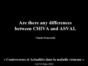 Are there any differences between CHIVA and ASVAL