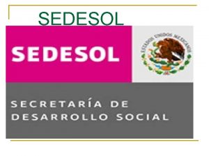 SEDESOL n DENTRO DE LAS DEPENDENCIAS FEDERALES QUE