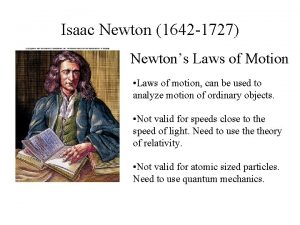 Isaac Newton 1642 1727 Newtons Laws of Motion