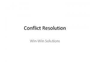 Conflict Resolution WinWin Solutions Conflict When two people