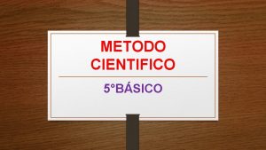 METODO CIENTIFICO 5BSICO El mtodo cientfico en la