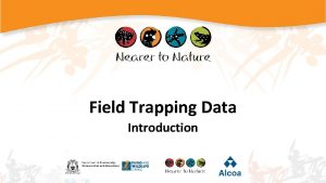 Created Trapping Data Field Trapping Data Introduction Why