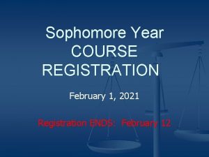 Sophomore Year COURSE REGISTRATION February 1 2021 Registration