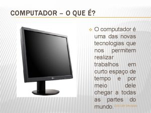 COMPUTADOR O QUE v O computador uma das