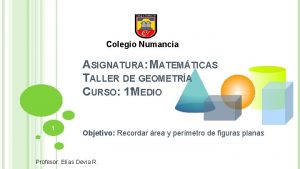 Colegio Numancia ASIGNATURA MATEMTICAS TALLER DE GEOMETRA CURSO