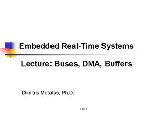 Embedded RealTime Systems Lecture Buses DMA Buffers Dimitris