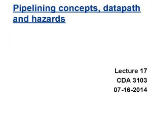 Pipelining concepts datapath and hazards Lecture 17 CDA