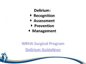 Delirium Recognition Assessment Prevention Management WRHA Surgical Program