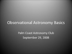 Observational Astronomy Basics Palm Coast Astronomy Club September