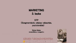 MARKETING 3 lecke STP Szegmentci clpiac vlaszts pozcionls