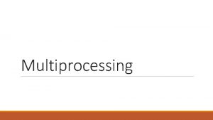 Multiprocessing Linear Speedup Basic Multiprocessor Centralizedmemory multiprocessor Distributedmemory