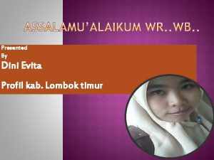 Presented By Dini Evita Profil kab Lombok timur