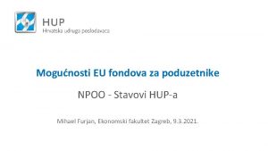 Mogunosti EU fondova za poduzetnike NPOO Stavovi HUPa