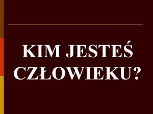 KIM JESTE CZOWIEKU TAJEMNICZY TAJEMNICZY 1 Jeste niepowtarzaln