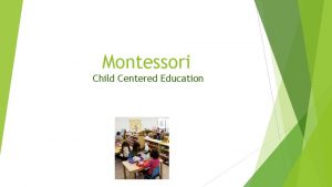 Montessori Child Centered Education Maria Montessori Born 1870