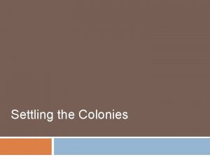 Settling the Colonies St Augustine Settled by Spanish