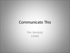 Communicate This Tim Versluijs CDM 3 Inhoud Beroepsprofiel
